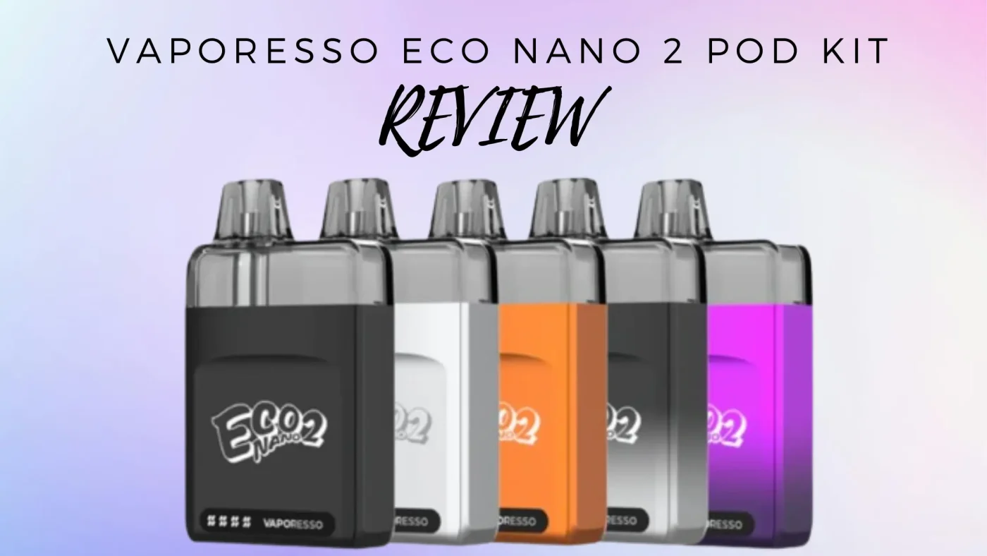 Vaporesso Eco Nano 2 Pod Kit Review